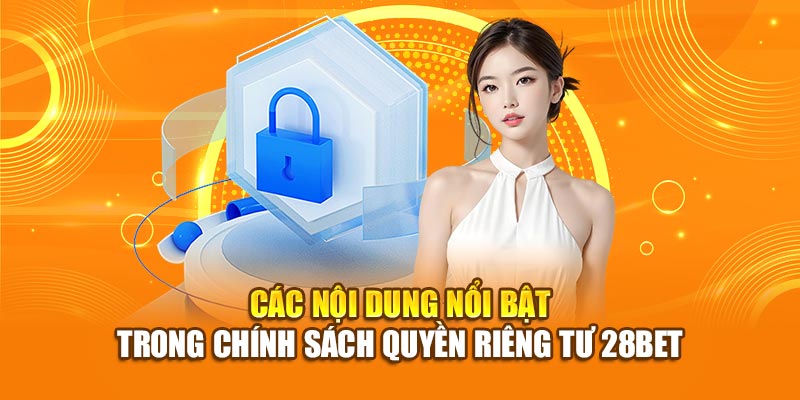 Các nội dung nổi bật trong chính sách quyền riêng tư 28bet